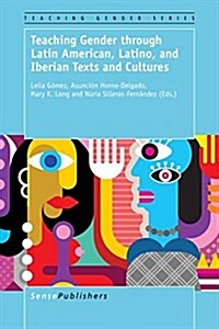 Teaching Gender Through Latin American, Latino, and Iberian Texts and Cultures (Paperback)