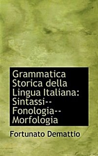 Grammatica Storica Della Lingua Italiana: Sintassi, Fonologia, Morfologia (Paperback)