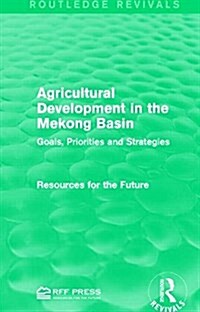 Agricultural Development in the Mekong Basin : Goals, Priorities and Strategies (Hardcover)