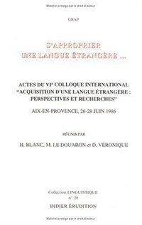 S'approprier une langue étrangère-- : actes du VIe Colloque international