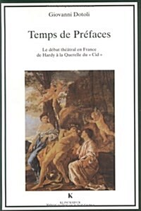 Temps de Prefaces: Le Debat Theatral En France de Hardy a la Querelle Du  Cid  (Paperback)