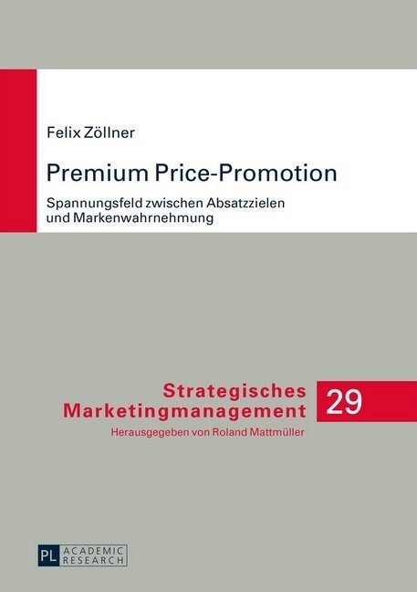 Premium Price-Promotion: Spannungsfeld Zwischen Absatzzielen Und Markenwahrnehmung (Hardcover)