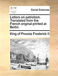 Letters on Patriotism. Translated from the French Original Printed at Berlin. (Paperback)