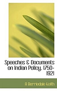 Speeches & Documents on Indian Policy, 1750-1921 (Paperback)