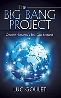 The Big Bang Project: Creating Humanitys Best-Case Scenario (Hardcover)