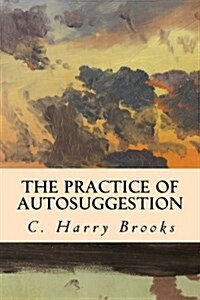 The Practice of Autosuggestion (Paperback)