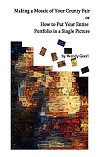 Making a Mosaic of Your County Fair: Or How to Put Your Entire Portfolio in a Single Picture (Paperback)