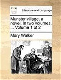 Munster Village, a Novel. in Two Volumes. ... Volume 1 of 2 (Paperback)