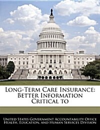 Long-Term Care Insurance: Better Information Critical to (Paperback)