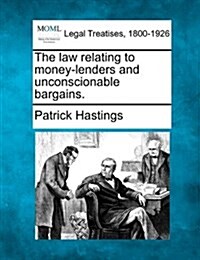 The Law Relating to Money-Lenders and Unconscionable Bargains. (Paperback)