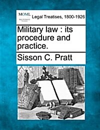 Military Law: Its Procedure and Practice. (Paperback)