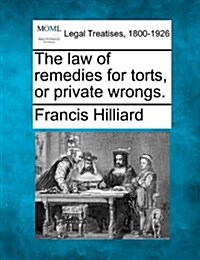 The Law of Remedies for Torts, or Private Wrongs. (Paperback)