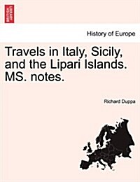 Travels in Italy, Sicily, and the Lipari Islands. Ms. Notes. (Paperback)