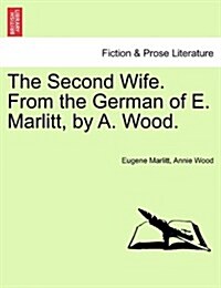 The Second Wife. from the German of E. Marlitt, by A. Wood. Vol. I. (Paperback)