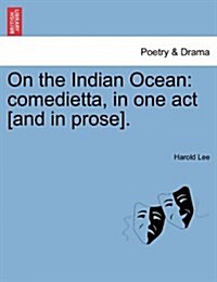 On the Indian Ocean: Comedietta, in One Act [And in Prose]. (Paperback)