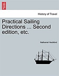 Practical Sailing Directions ... Second Edition, Improved (Paperback)