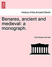 Benares, Ancient and Medieval: A Monograph. (Paperback)