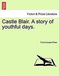 Castle Blair. a Story of Youthful Days. Vol. II. (Paperback)