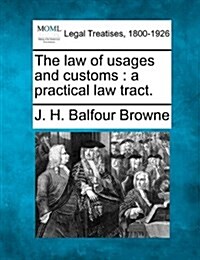The Law of Usages and Customs: A Practical Law Tract. (Paperback)