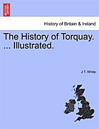 The History of Torquay. ... Illustrated. (Paperback)