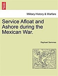 Service Afloat and Ashore During the Mexican War. (Paperback)