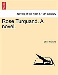 Rose Turquand. a Novel.Vol. I. (Paperback)