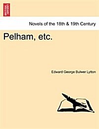 Pelham, Etc. Vol.I (Paperback)