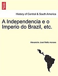 A Independencia E O Imperio Do Brazil, Etc. (Paperback)