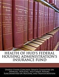 Health of HUDs Federal Housing Administrations Insurance Fund (Paperback)