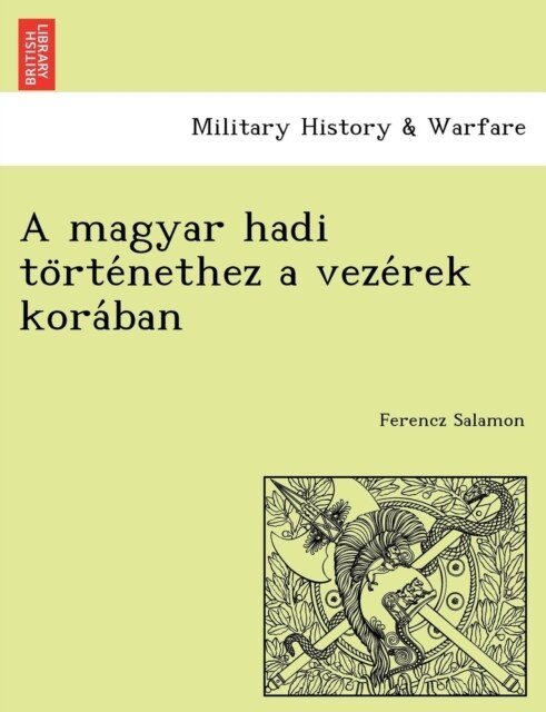 A Magyar Hadi to Rte Nethez a Veze Rek Kora Ban (Paperback)