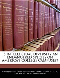 Is Intellectual Diversity an Endangered Species on Americas College Campuses? (Paperback)