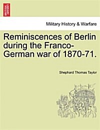 Reminiscences of Berlin During the Franco-German War of 1870-71. (Paperback)