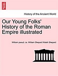 Our Young Folks History of the Roman Empire Illustrated (Paperback)