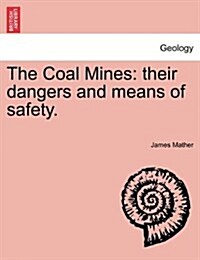 The Coal Mines: Their Dangers and Means of Safety. (Paperback)