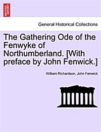 The Gathering Ode of the Fenwyke of Northumberland. [With Preface by John Fenwick.] (Paperback)