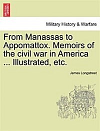 From Manassas to Appomattox. Memoirs of the Civil War in America ... Illustrated, Etc. (Paperback)