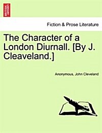 The Character of a London Diurnall. [By J. Cleaveland.] (Paperback)