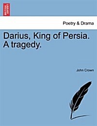 Darius, King of Persia. a Tragedy. (Paperback)