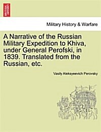 A Narrative of the Russian Military Expedition to Khiva, Under General Perofski, in 1839. Translated from the Russian, Etc. (Paperback)