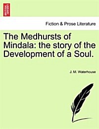 The Medhursts of Mindala: The Story of the Development of a Soul. (Paperback)