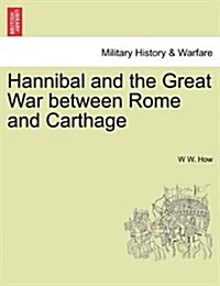Hannibal and the Great War Between Rome and Carthage (Paperback)