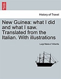 New Guinea: What I Did and What I Saw. Translated from the Italian. with Illustrations. Vol. II. (Paperback)