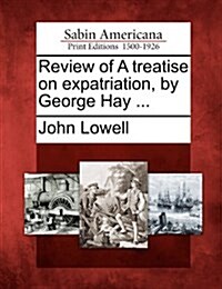 Review of a Treatise on Expatriation, by George Hay ... (Paperback)