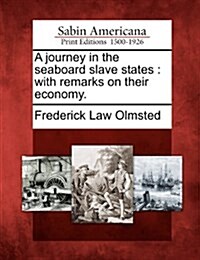 A Journey in the Seaboard Slave States: With Remarks on Their Economy. (Paperback)