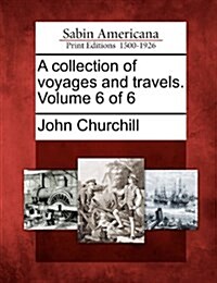 A Collection of Voyages and Travels. Volume 6 of 6 (Paperback)