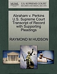 Abraham V. Perkins U.S. Supreme Court Transcript of Record with Supporting Pleadings (Paperback)