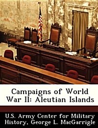 Campaigns of World War II: Aleutian Islands (Paperback)