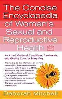 The Concise Encyclopedia of Womens Sexual and Reproductive Health: An A-To-Z Guide of Conditions, Treatments, and Quality Care for Every Day (Paperback)