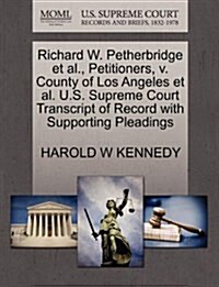 Richard W. Petherbridge et al., Petitioners, V. County of Los Angeles et al. U.S. Supreme Court Transcript of Record with Supporting Pleadings (Paperback)