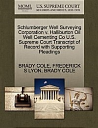 Schlumberger Well Surveying Corporation V. Halliburton Oil Well Cementing Co U.S. Supreme Court Transcript of Record with Supporting Pleadings (Paperback)